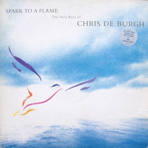 Chris de Burgh - Spark To A Flame The Very Best Of Chris de Burgh