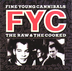 Fine Young Cannibals - The Raw  The Cooked