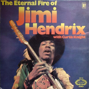 Jimi Hendrix With Curtis Knight - The Eternal Fire Of Jimi Hendrix