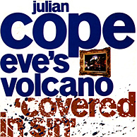 Julian Cope - Eves Volcano Covered In Sin