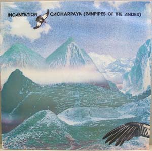 Incantation - Cacharpaya (Panpipes Of The Andes)