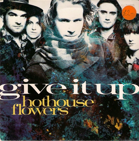 Hothouse Flowers - Give It Up Live