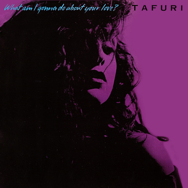 Tafuri - What Am I Gonna Do (About Your Love)?