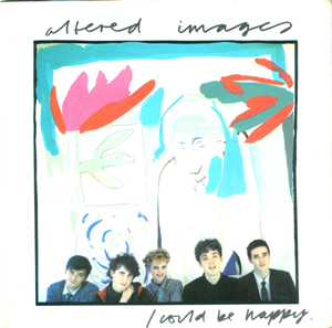 Altered Images - I Could Be Happy