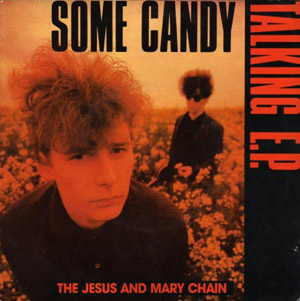 Jesus And Mary Chain The - Some Candy Talking