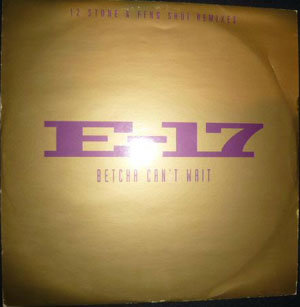 E17  - Betcha Cant Wait 12 Stone  Feng Shui Remixes