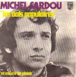 Michel Sardou  - Les Bals Populaires  Et Mourir De Plaisir