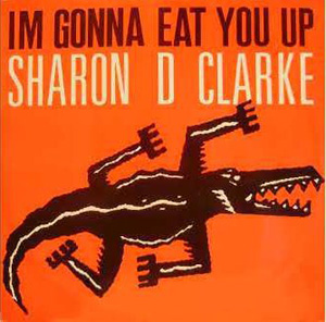 Sharon D Clarke - Im Gonna Eat You Up