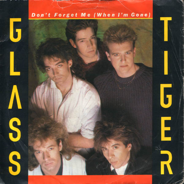 Glass Tiger - Dont Forget Me When Im Gone
