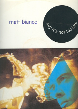 Matt Bianco - Say Its Not Too Late