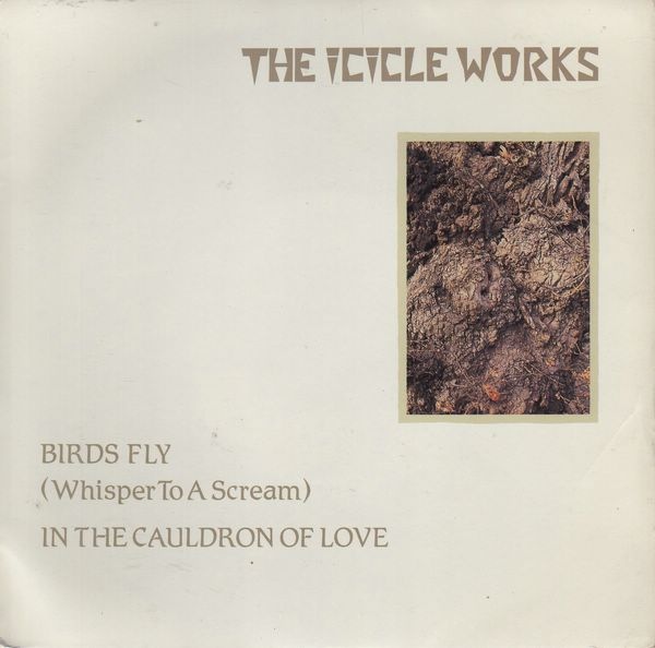Icicle Works The - Birds Fly Whisper To A Scream