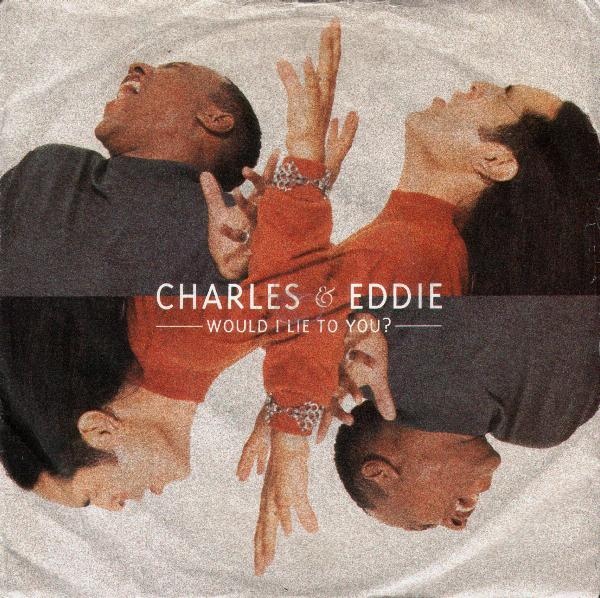 Charles  Eddie - Would I Lie To You
