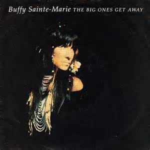 Buffy SainteMarie - The Big Ones Get Away