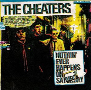 The Cheaters - Nuthin Ever Happens On Saturday