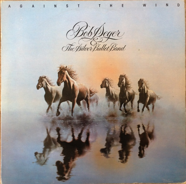 Bob Seger  The Silver Bullet Band - Against The Wind