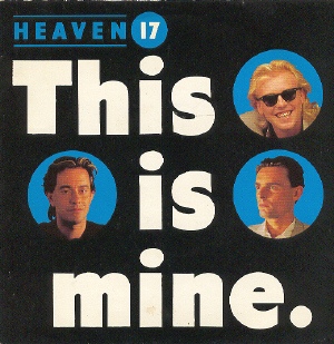 Heaven 17 - This Is Mine