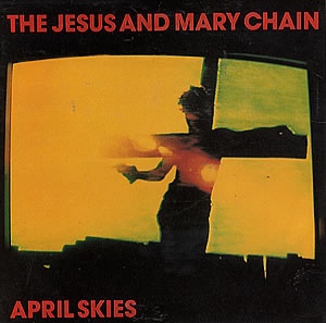 The Jesus And Mary Chain - April Skies