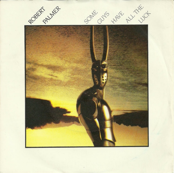 Robert Palmer  - Some Guys Have All The Luck