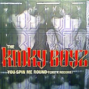 THE KINKY BOYZ - You Spin Me Round (Like A Record)