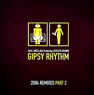 Raul Orellana Featuring Jocelyn Brown - Gipsy Rhythm 2004 Remixes  Part 2