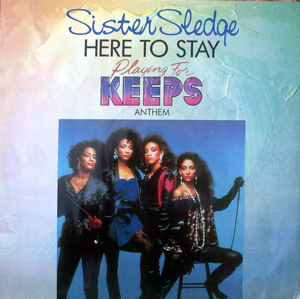 Sister Sledge - Here To Stay Playing For Keeps Anthem