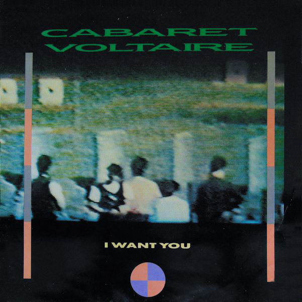 Cabaret Voltaire - I Want You