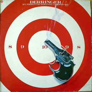 Derringer - If I Werent So Romantic Id Shoot You