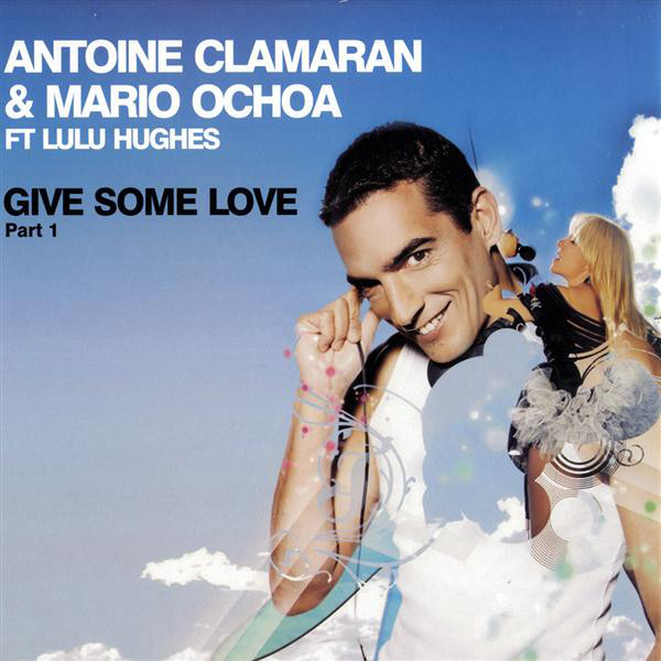 Antoine Clamaran  Mario Ochoa Ft Lulu Hughes - Give Some Love Part 1
