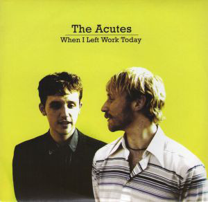 The Acutes - When I Left Work Today