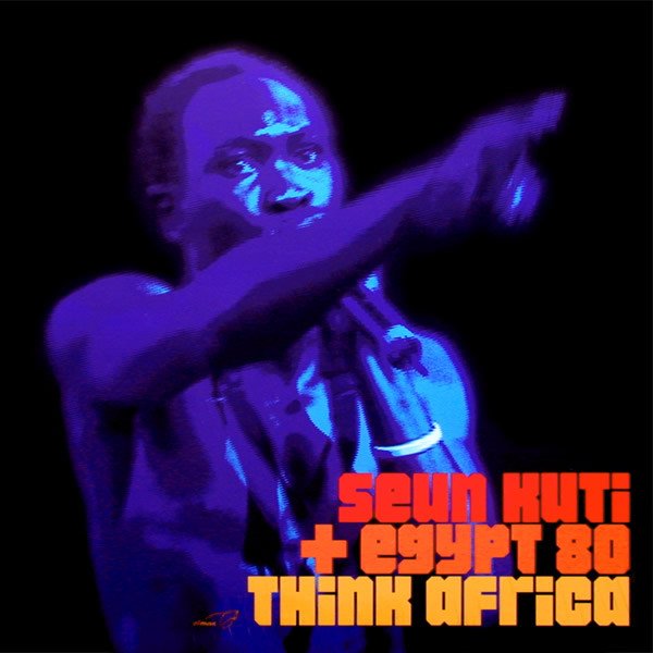 Seun Kuti + Egypt 80 - Think Africa
