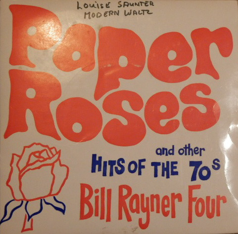 Bill Rayner Four - Paper Roses And Other Hits Of The 70s