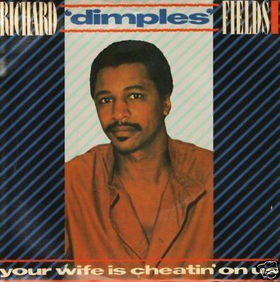 Richard Dimples Fields - Your Wife Is Cheatin On Us