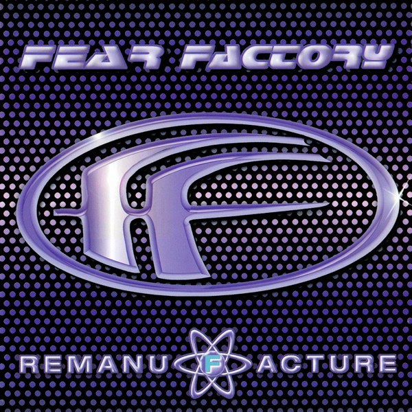 Fear Factory - Remanufacture Cloning Technology