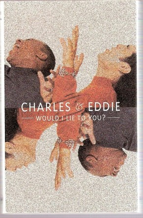 Charles  Eddie - Would I Lie To You