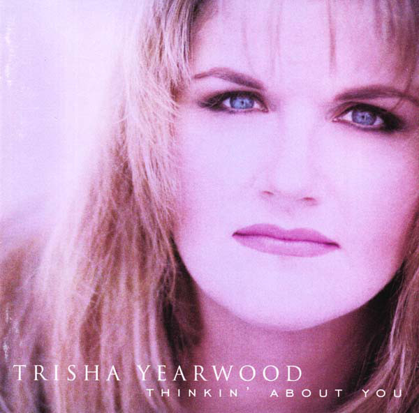 Trisha Yearwood - Thinkin About You