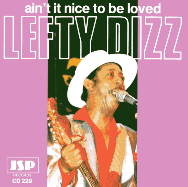 Lefty Dizz - Aint It Nice To Be Loved