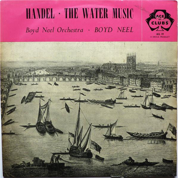 Handel  Boyd Neel Orchestra - The Water Music
