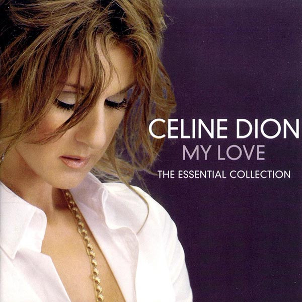 Celine Dion - My Love The Essential Collection