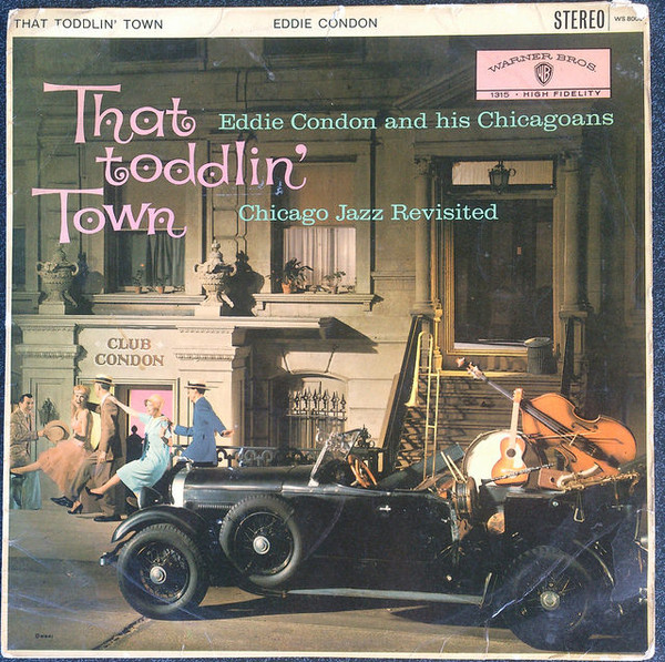 Eddie Condon And His Chicagoans - That Toddlin Town Chicago Jazz Revisited