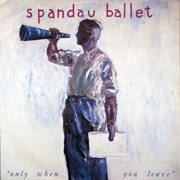 Spandau Ballet - Only When You Leave