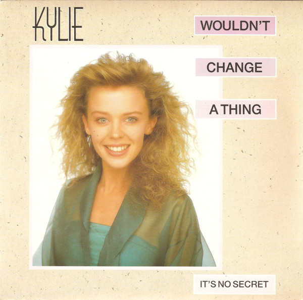 Kylie - Wouldnt Change A Thing