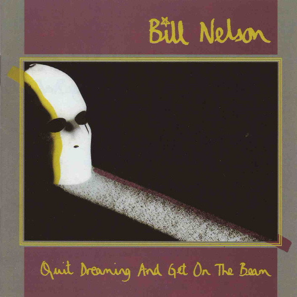 Bill Nelson - Quit Dreaming And Get On The Beam
