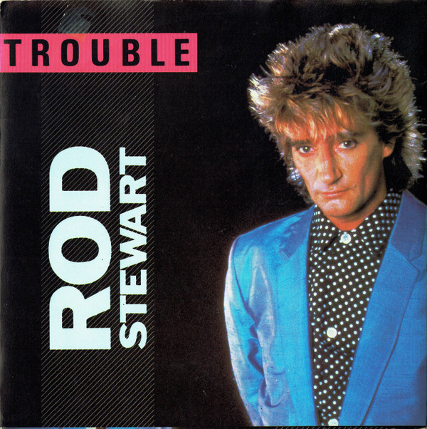 Rod Stewart - Trouble