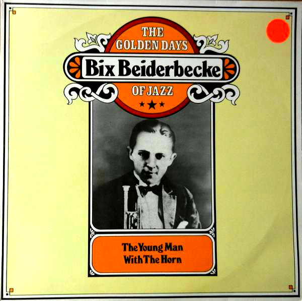 Bix Beiderbecke - The Young Man With The Horn