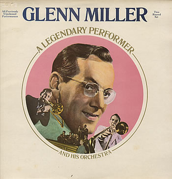 Glenn Miller And His Orchestra -  A Legendary Performer