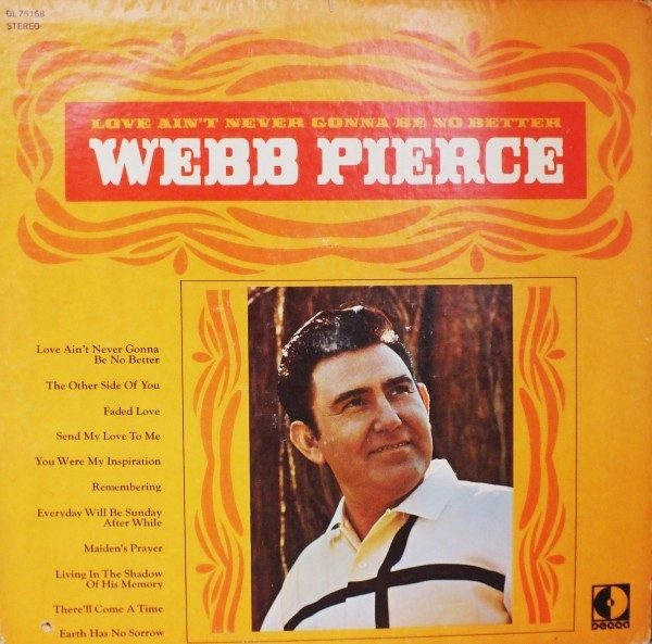 Webb Pierce -  Love Aint Never Gonna Be No Better