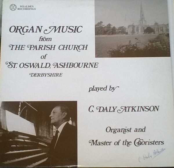 C Daly Atkinson - Organ Music From  St Oswald Ashbourne