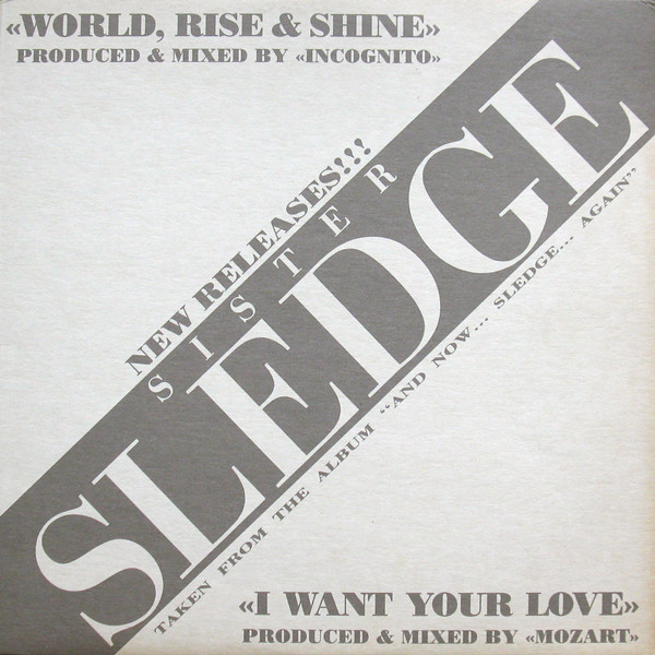 SISTER SLEDGE - WORLD RISE & SHINE / I WANT YOUR LOVE