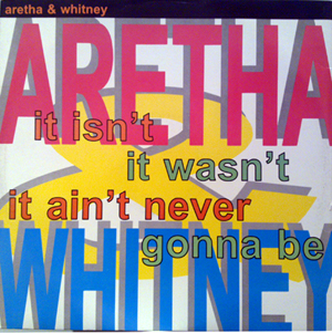 Aretha Franklin  Whitney Houston - It Isnt It Wasnt It Aint Never Gonna Be