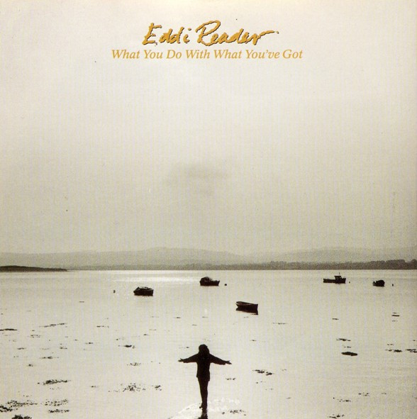 Eddi Reader - What You Do With What Youve Got